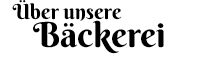 Über unsere Bäckerei